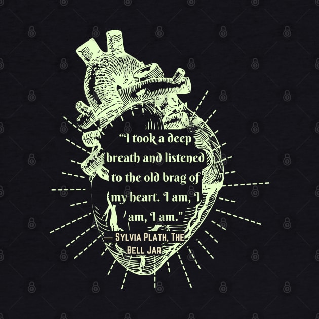 The Bell Jar quote by Sylvia Plath: I took a deep breath and listened to the old brag of my heart... by artbleed